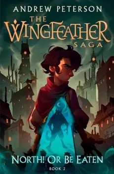 North! Or Be Eaten. (Wingfeather Series 2), Paperback/Andrew Peterson