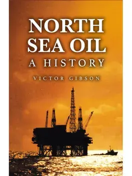 North Sea Oil. A History - Sixty Years of Triumph and Tragedy, Hardback/Victor Gibson