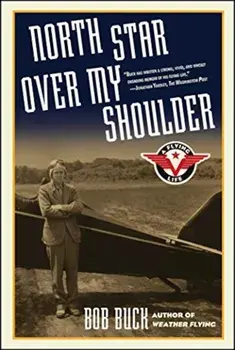 North Star Over My Shoulder: A Flying Life, Paperback/Bob Buck