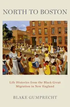 North to Boston. Life Histories from the Black Great Migration in New England, Hardback/Blake (Journalist) Gumprecht