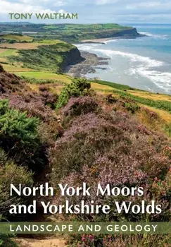 North York Moors and Yorkshire Wolds. Landscape and Geology, Paperback/Tony Waltham