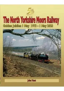 North Yorkshire Moors Railway Golden Jubilee 1 May 1973 - 1 May 2023, Hardback/John Hunt