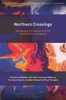 Northern Crossings. Translation, Circulation and the Literary Semi-periphery, Hardback/***