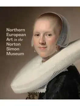 Northern European Art in the Norton Simon Museum, Hardback/Amy Walsh