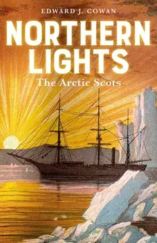 Northern Lights. The Arctic Scots, Hardback/Edward J. Cowan