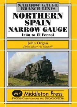 Northern Spain Narrow Gauge. Iru'n to El Ferrol, Hardback/John Organ