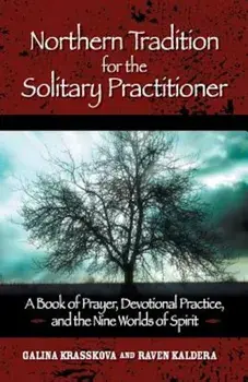 Northern Tradition for the Solitary Practitioner: A Book of Prayer, Devotional Practice, and the Nine Worlds of Spirit, Paperback/Galina Krasskova