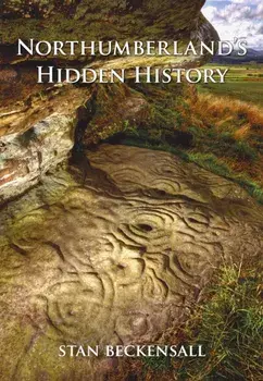 Northumberland's Hidden History. UK ed., Paperback/Dr Stan Beckensall