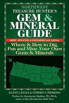 Northwest Treasure Hunter's Gem and Mineral Guide (6th Edition): Where and How to Dig, Pan and Mine Your Own Gems and Minerals, Paperback/Kathy J. Rygle