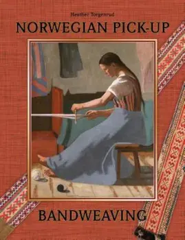Norwegian Pick-Up Bandweaving, Hardcover/Heather Torgenrud