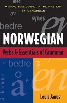Norwegian Verbs and Essentials of Grammar, Paperback/Louis Janus