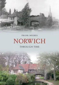 Norwich Through Time, Paperback/Frank Meeres