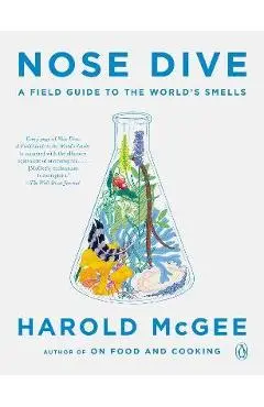 Nose Dive: A Field Guide to the World's Smells - Harold Mcgee