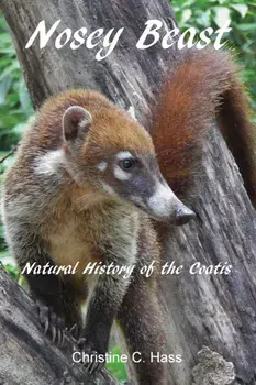 Nosey Beast: Natural history of the coatis, Paperback/Christine C. Hass