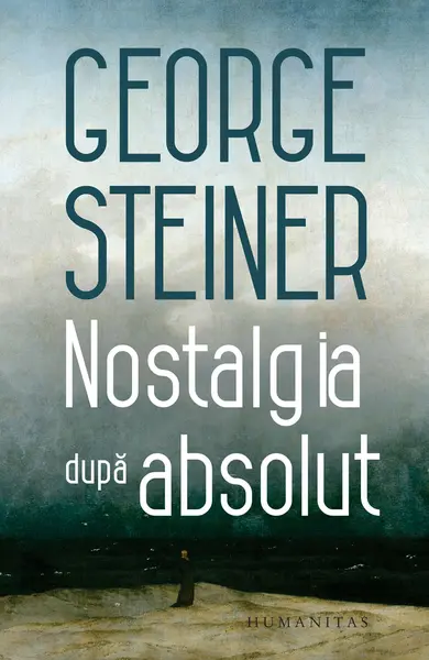 Nostalgia dupa absolut | George Steiner