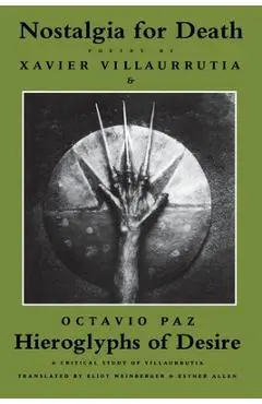 Nostalgia for Death & Hieroglyphs of Desire - Xavier Villaurrutia