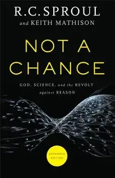Not a Chance: God, Science, and the Revolt Against Reason, Paperback/R. C. Sproul