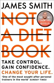 Not a Diet Book. Take Control. Gain Confidence. Change Your Life., Paperback/James Smith