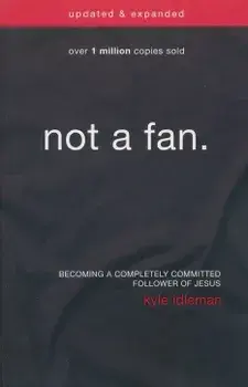 Not a Fan: Becoming a Completely Committed Follower of Jesus, Paperback/Kyle Idleman