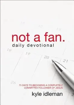 Not a Fan Daily Devotional: 75 Days to Becoming a Completely Committed Follower of Jesus, Paperback/Kyle Idleman