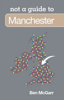 Not a Guide to: Manchester, Paperback/Ben McGarr