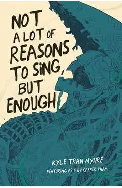 Not a Lot of Reasons to Sing, But Enough - Kyle Tran Myhre
