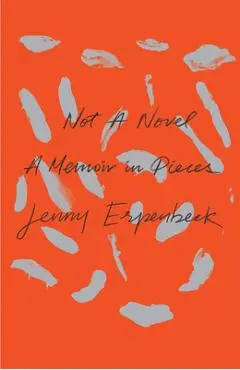 Not a Novel: A Memoir in Pieces - Jenny Erpenbeck