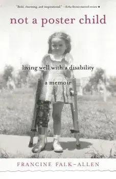 Not a Poster Child: Living Well with a Disability--A Memoir, Paperback/Francine Falk-Allen