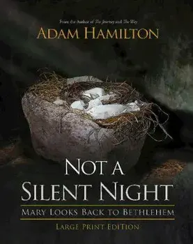Not a Silent Night [large Print]: Mary Looks Back to Bethlehem/Adam Hamilton