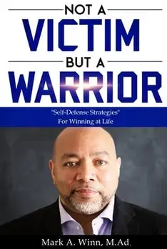 Not a Victim But a Warrior: "Self-Defense Strategies" For Winning at Life, Paperback/Mark Winn