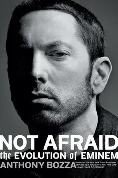 Not Afraid: The Evolution of Eminem, Paperback/Anthony Bozza