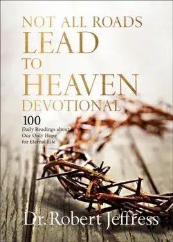 Not All Roads Lead to Heaven Devotional. 100 Daily Readings about Our Only Hope for Eternal Life, Hardback/Dr. Robert Jeffress