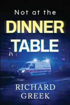 Not at the Dinner Table, Paperback/Richard Greek
