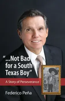 ...Not bad for a South Texas boy, Paperback/Federico Pena