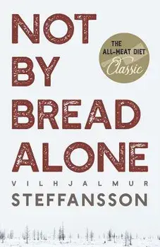 Not by Bread Alone, Paperback/Vilhjalmur Steffansson