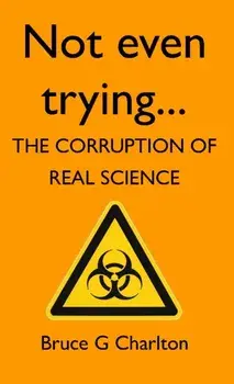 Not Even Trying: The Corruption of Real Science, Paperback/Bruce Charlton
