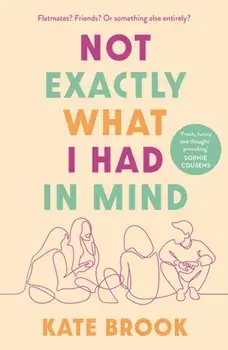 Not Exactly What I Had in Mind. Main, Paperback/Kate (author) Brook
