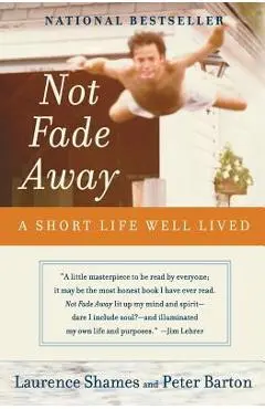 Not Fade Away: A Short Life Well Lived - Laurence Shames
