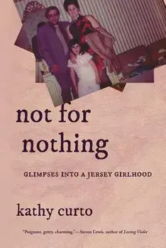 Not for Nothing: Glimpses Into a Jersey Girlhood, Paperback/Kathy Curto