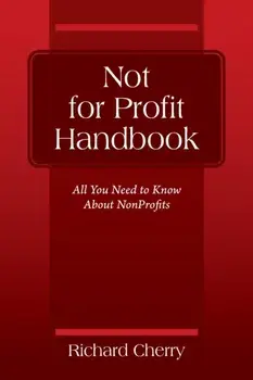 Not for Profit Handbook: All You Need to Know About Nonprofits, Paperback/Richard Cherry