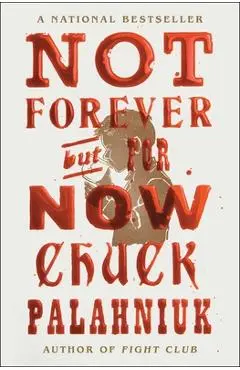 Not Forever, But for Now - Chuck Palahniuk