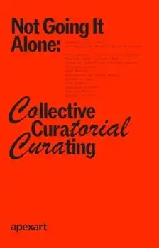 Not Going It Alone: Collective Curatorial Curating, Paperback/***