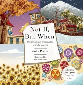 Not If But When: Preparing Our Children for Worldly Images, Hardcover/John Perritt
