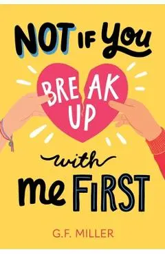 Not If You Break Up with Me First - G. F. Miller