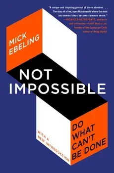 Not Impossible: Do What Can't Be Done, Paperback/Mick Ebeling
