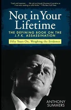 Not in Your Lifetime: The Defining Book on the J.F.K. Assassination, Paperback/Anthony Summers