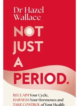 Not Just a Period. Reclaim Your Cycle, Harness Your Hormones, and Take Control of Your Health, Hardback/Hazel Wallace