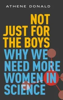 Not Just for the Boys. Why We Need More Women in Science, Hardback/***
