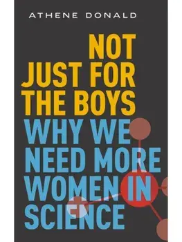 Not Just for the Boys. Why We Need More Women in Science, Paperback/Athene Donald