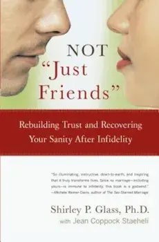 Not 'Just Friends' Rebuilding Trust and Recovering Your Sanity After Infidelity, Paperback/Shirley Glass